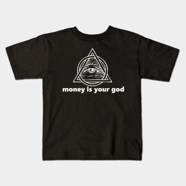 money is your god (white lettering) Kids T-Shirt by blakwerk